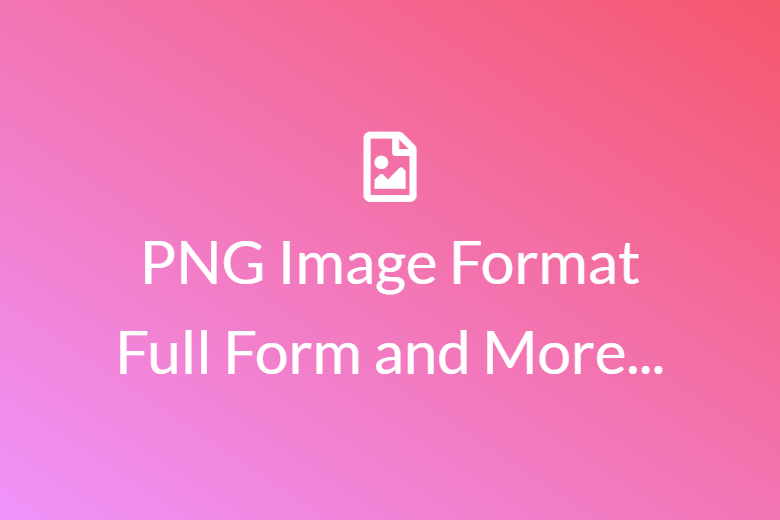 PNG Image Format | Full Form and more