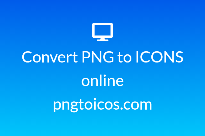 How to convert PNG to ICONS online – pngtoicos.com
